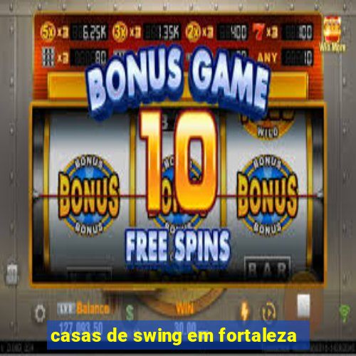 casas de swing em fortaleza